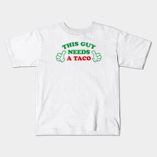 THIS GUY NEEDS A TACO Kids T-Shirt